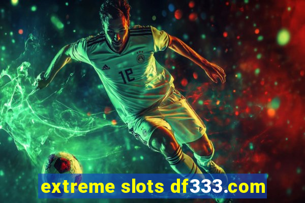 extreme slots df333.com